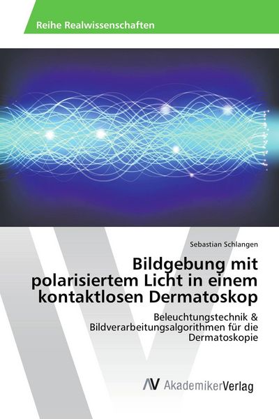 Bildgebung mit polarisiertem Licht in einem kontaktlosen Dermatoskop, Taschenbuch von Sebastian Schlangen, AV Akademikerverlag, 9783639868708