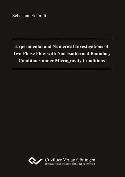 Produktbild: Experimental and Numerical Investigations of Two-Phase Flow with Non-Isothermal Boundary Conditions under Microgravity Conditions