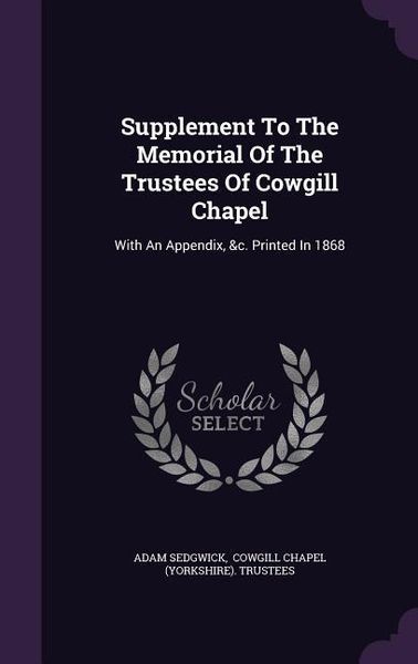 Produktbild: Supplement To The Memorial Of The Trustees Of Cowgill Chapel: With An Appendix, &c. Printed In 1868