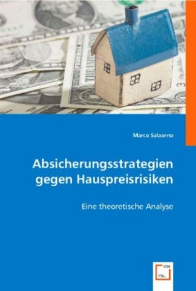 Salaorno, M: Absicherungsstrategien gegen Hauspreisrisiken, Taschenbuch von Marco Salaorno, VDM, 9783836493444