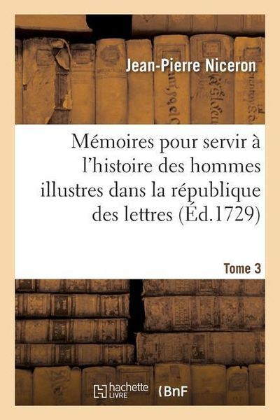 Produktbild: M&eacute;moires Pour Servir &Agrave; l'Histoire Des Hommes Illustres Dans La R&eacute;publique Des Lettres. Tome 3