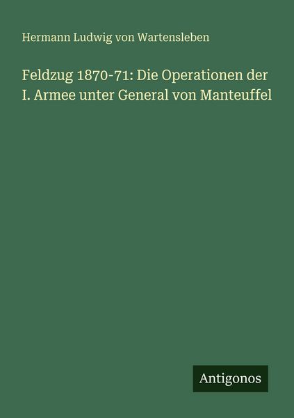 Produktbild: Feldzug 1870-71: Die Operationen der I. Armee unter General von Manteuffel