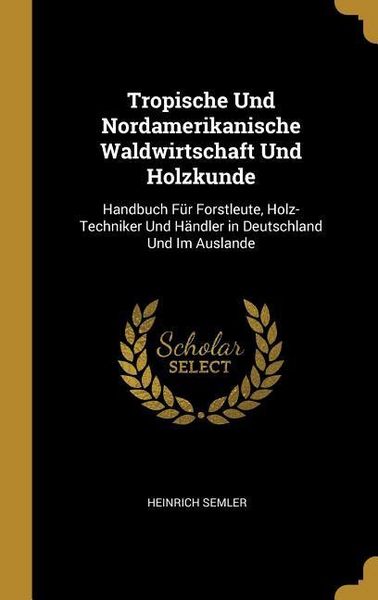 Produktbild: Tropische Und Nordamerikanische Waldwirtschaft Und Holzkunde