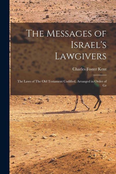 Produktbild: The Messages of Israel's Lawgivers: The Laws of The Old Testament Codified, Arranged in Order of Gr