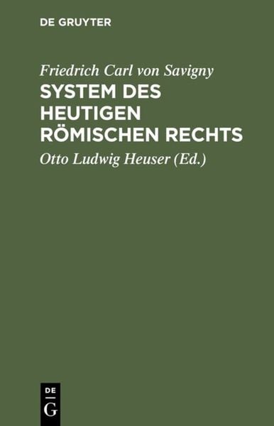 Friedrich Karl von Savigny: System des heutigen römischen Rechts / Friedrich Karl von Savigny: System des heutigen römis