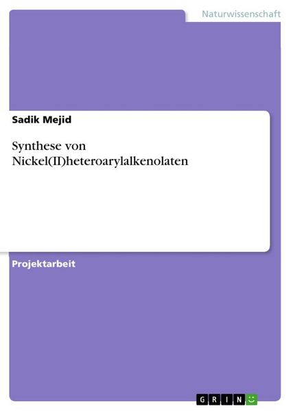 Synthese von Nickel(II)heteroarylalkenolaten, Taschenbuch von Sadik Mejid, GRIN, 9783668939707