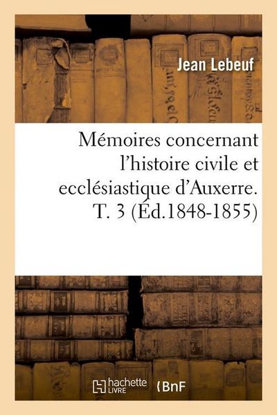 Produktbild: M&eacute;moires Concernant l'Histoire Civile Et Eccl&eacute;siastique d'Auxerre. T. 3 (&Eacute;d.1848-1855)