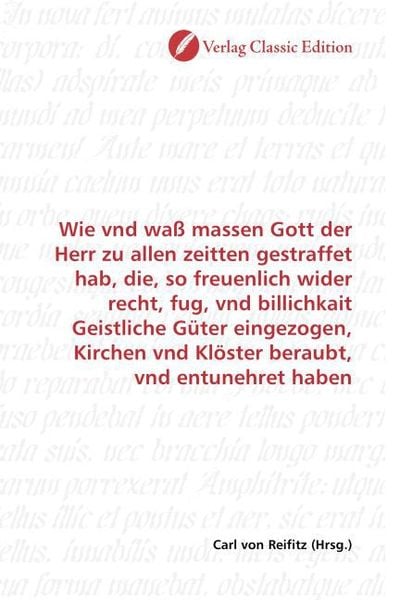 Produktbild: Wie vnd wa&szlig; massen Gott der Herr zu allen zeitten gestraffet hab, die, so freuenlich wider recht, fug, vnd billichkait Geistliche G&uuml;ter eingezogen, Ki