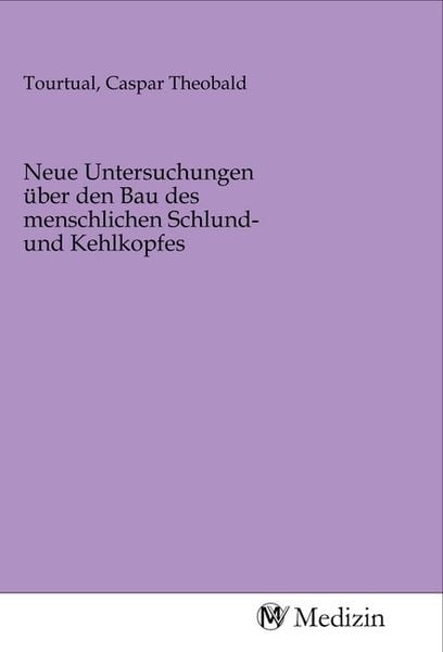 Produktbild: Neue Untersuchungen &uuml;ber den Bau des menschlichen Schlund- und Kehlkopfes