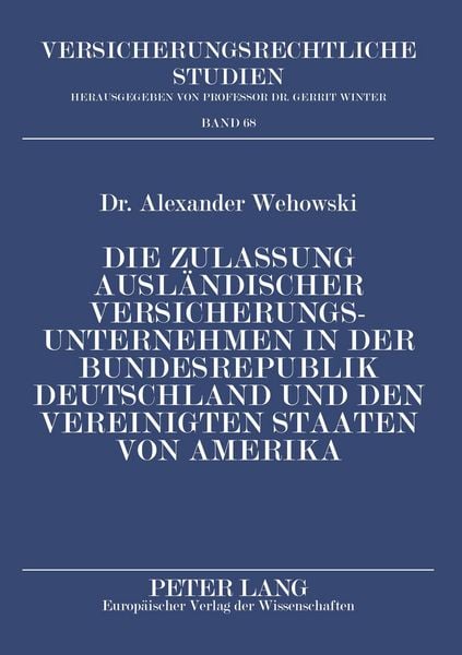 Produktbild: Die Zulassung ausl&auml;ndischer Versicherungsunternehmen in der Bundesrepublik Deutschland und den Vereinigten Staaten von Amerika