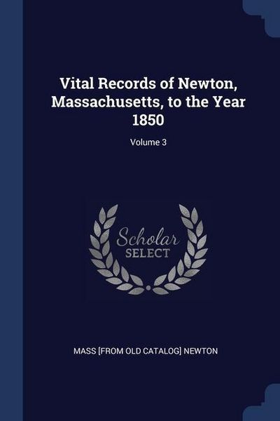 Produktbild: Vital Records of Newton, Massachusetts, to the Year 1850; Volume 3