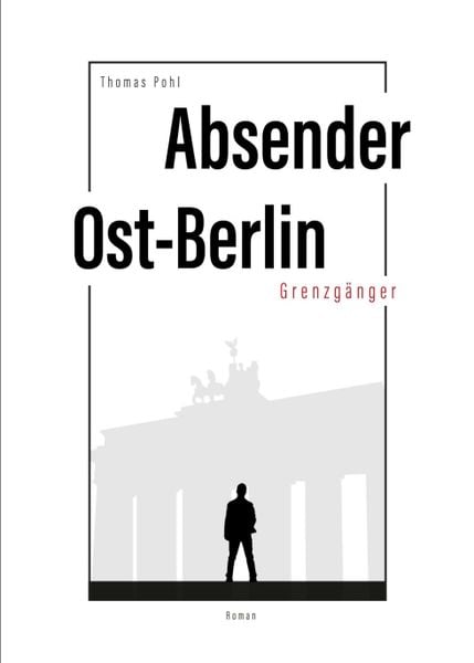 Absender Ost-Berlin, Taschenbuch von Thomas Pohl, Tredition, 978-3-347-06938-1