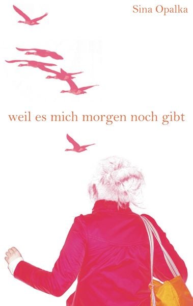 Weil es mich morgen noch gibt, Taschenbuch von Sina Opalka, BoD – Books on Demand, 9783837058116