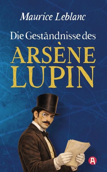 Produktbild: Die Gest&auml;ndnisse des Ars&egrave;ne Lupin. Gaunergeschichten. Maurice Leblanc