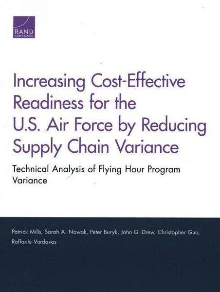 Produktbild: Increasing Cost-Effective Readiness for the U.S. Air Force by Reducing Supply Chain Variance: Technical Analysis of Flying Hour Program Variance