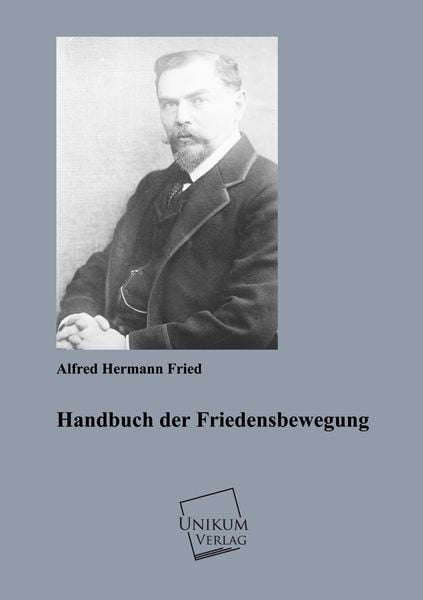 Fried, A: Handbuch der Friedensbewegung, Taschenbuch von Alfred hermann Fried, Unikum, 9783845720517