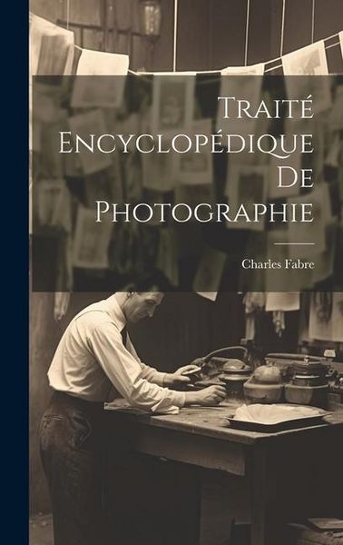 Produktbild: Trait&eacute; Encyclop&eacute;dique De Photographie