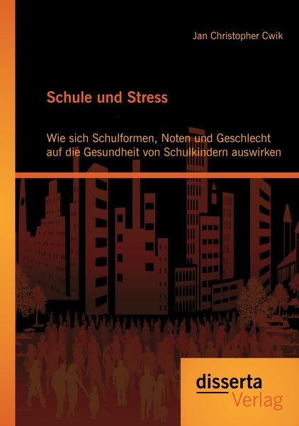 Produktbild: Schule und Stress: Wie sich Schulformen, Noten und Geschlecht auf die Gesundheit von Schulkindern auswirken