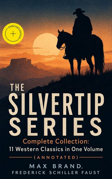 Produktbild: THE SILVERTIP SERIES - Complete Collection: 11 Western Classics in One Volume (Annotated)