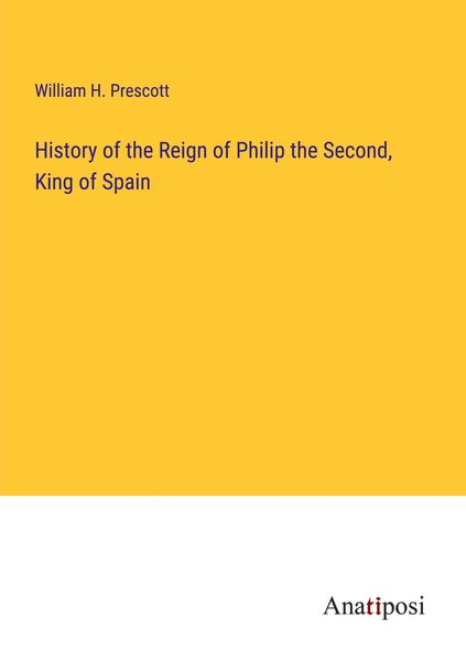 Produktbild: History of the Reign of Philip the Second, King of Spain