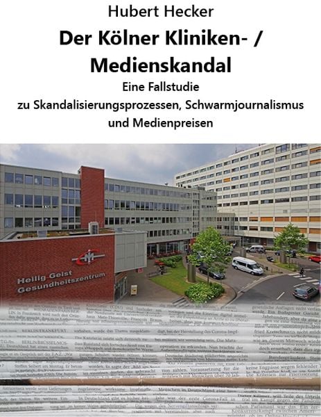 Der Kölner Kliniken- / Medienskandal, Taschenbuch von Hubert Hecker, Heckmedien, 9783000684821