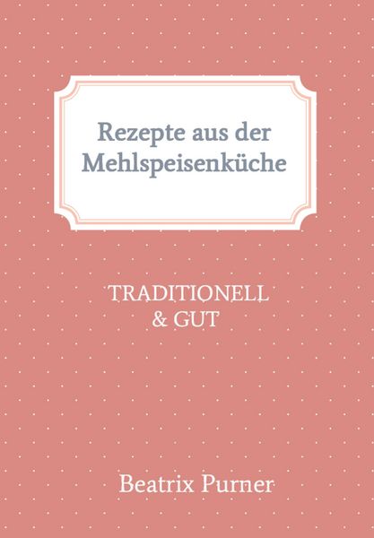Produktbild: Rezepte aus der Mehlspeisenk&uuml;che