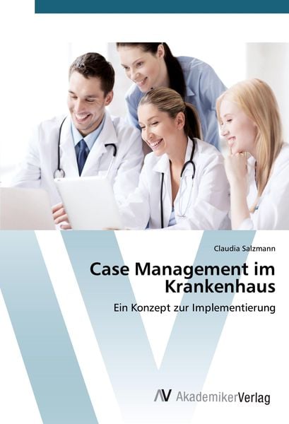 Case Management im Krankenhaus, Taschenbuch von Claudia Salzmann, AV Akademikerverlag, 9783639843958