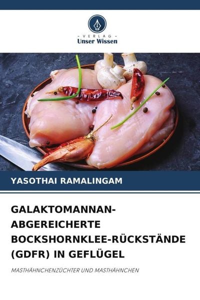 Galaktomannan-Abgereicherte Bockshornklee-Rückstände (gdfr) in Geflügel, Taschenbuch von Yasothai Ramalingam, Verlag Unser Wissen, 9786204844541