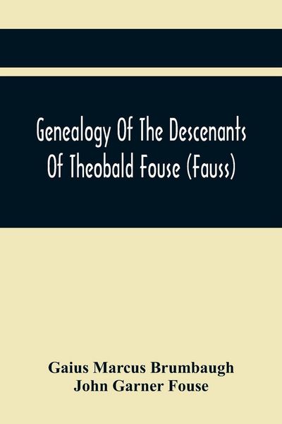 Produktbild: Genealogy Of The Descenants Of Theobald Fouse (Fauss) Including Many Other Connected Families