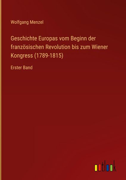 Produktbild: Geschichte Europas vom Beginn der franz&ouml;sischen Revolution bis zum Wiener Kongress (1789-1815)