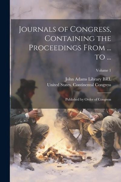Produktbild: Journals of Congress, Containing the Proceedings From ... to ...: Published by Order of Congress; Volume 1