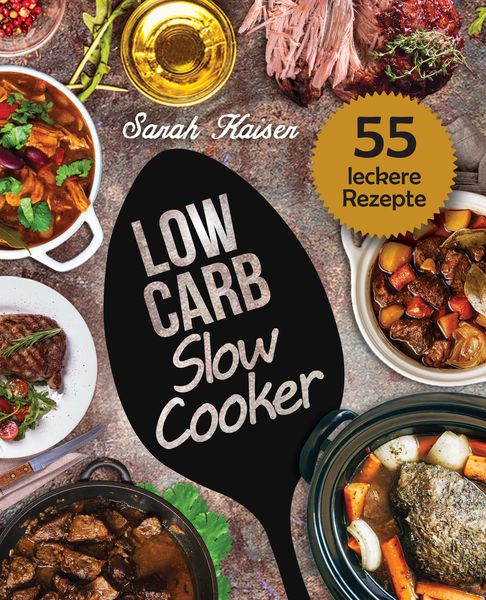 Produktbild: Low Carb Slow Cooker - Das Kochbuch f&uuml;r Ihren Schongarer