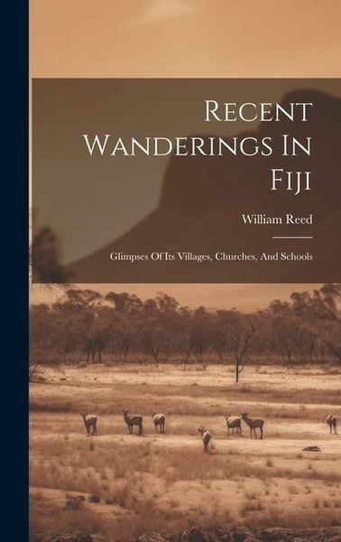 Produktbild: Recent Wanderings In Fiji: Glimpses Of Its Villages, Churches, And Schools