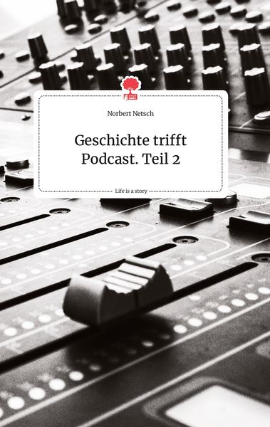 Produktbild: Geschichte trifft Podcast. Teil 2. Life is a Story - story.one
