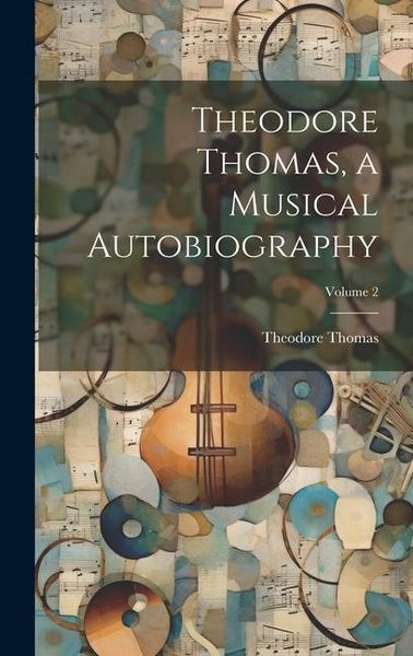 Produktbild: Theodore Thomas, a Musical Autobiography; Volume 2