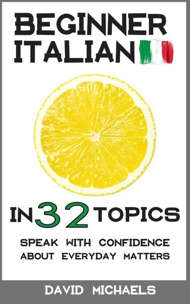 Produktbild: Beginner Italian in 32 Topics. Speak with Confidence About Everyday Matters.