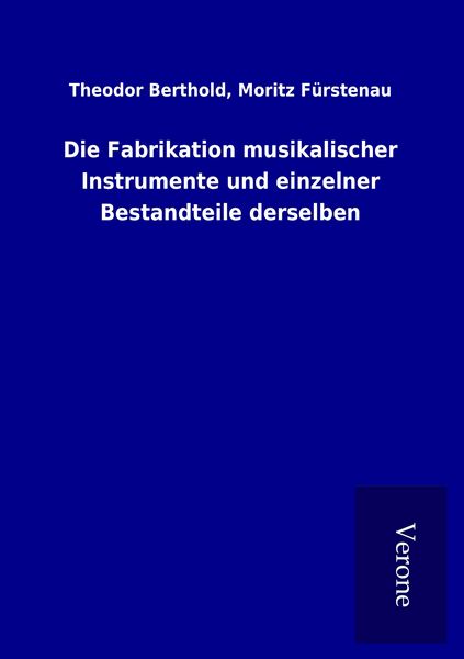 Produktbild: Die Fabrikation musikalischer Instrumente und einzelner Bestandteile derselben