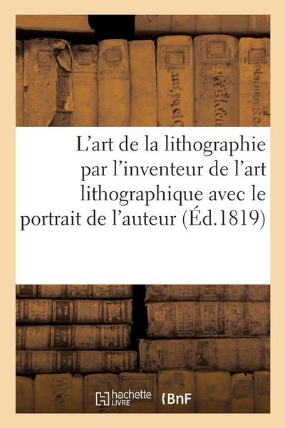 Produktbild: L'art de la lithographie par l'inventeur de l'art lithographique avec le portrait de l'auteur