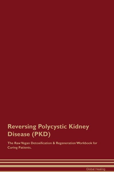Produktbild: Reversing Polycystic Kidney Disease (PKD) The Raw Vegan Detoxification & Regeneration Workbook for Curing Patients.