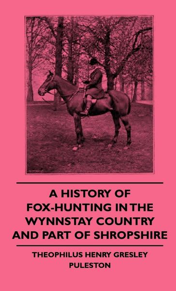 Produktbild: A History of Fox-Hunting in the Wynnstay Country and Part of Shropshire