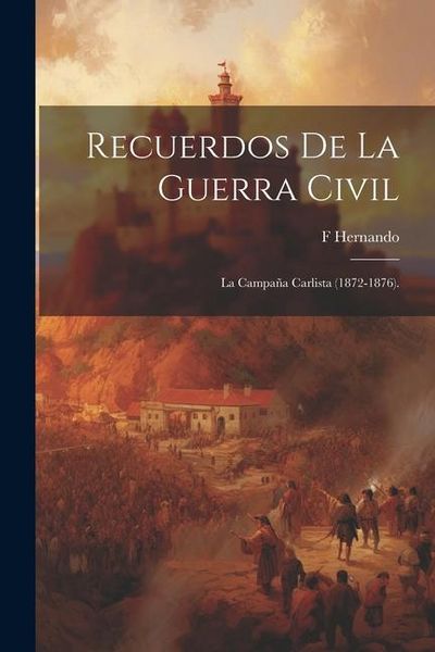 Produktbild: Recuerdos De La Guerra Civil: La Campa&ntilde;a Carlista (1872-1876).