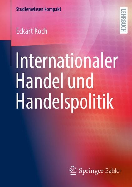 Internationaler Handel und Handelspolitik, Taschenbuch von Eckart Koch, Springer Fachmedien Wiesbaden GmbH, 9783658479633