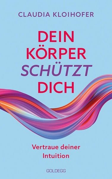 Produktbild: Dein K&ouml;rper sch&uuml;tzt dich. Vertraue seinen Signalen und deiner Intuition. Mit Bauchgef&uuml;hl & Neurowissenschaft die Gesundheit st&auml;rken: Krankheitssymptom