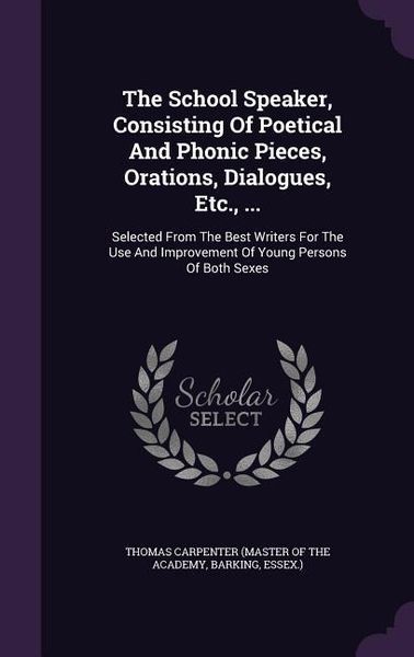 Produktbild: The School Speaker, Consisting Of Poetical And Phonic Pieces, Orations, Dialogues, Etc., ...