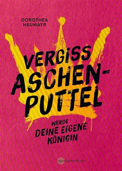Produktbild: Vergiss Aschenputtel - werde Deine eigene K&ouml;nigin