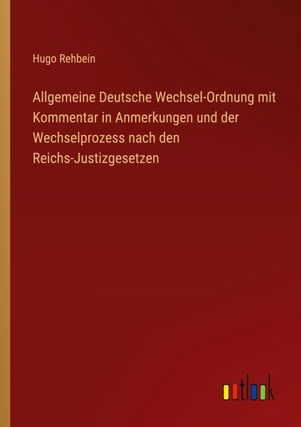 Produktbild: Allgemeine Deutsche Wechsel-Ordnung mit Kommentar in Anmerkungen und der Wechselprozess nach den Reichs-Justizgesetzen