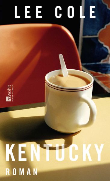 Kentucky, Gebundene Ausgabe von Lee Cole, Rowohlt, 978-3-498-00270-1