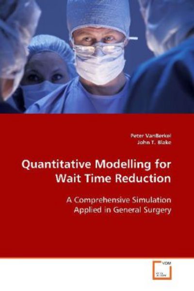 VanBerkel Peter: Quantitative Modelling for Wait TimeReducti, Taschenbuch von Peter VanBerkel, VDM, 9783639093704