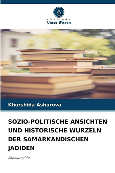 Produktbild: Sozio-Politische Ansichten und Historische Wurzeln der Samarkandischen Jadiden