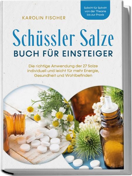 Schüssler Salze Buch für Einsteiger: Die richtige Anwendung der 27 Salze individ, Paperback von Karolin Fischer, Edition JT, 978-3-9891000-0-8